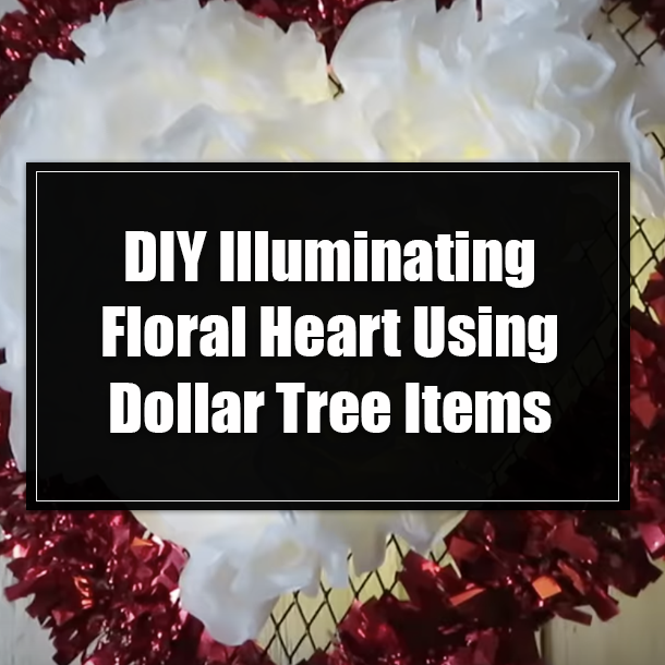 DIY Illuminating Floral Heart Using Dollar Tree Items