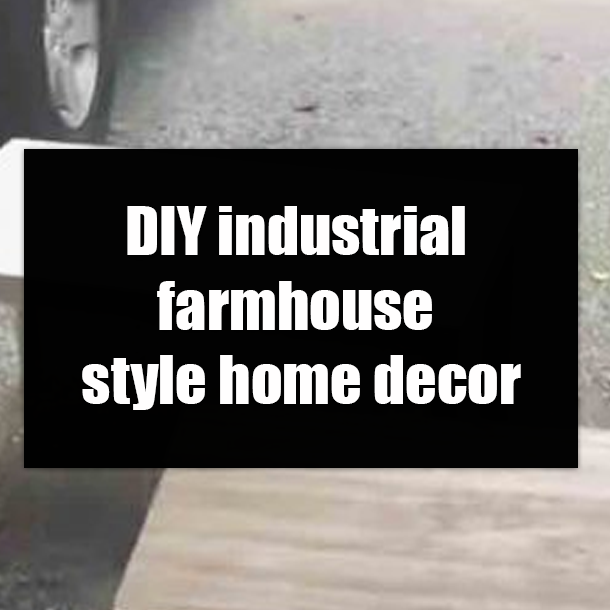 DIY industrial farmhouse style home decor