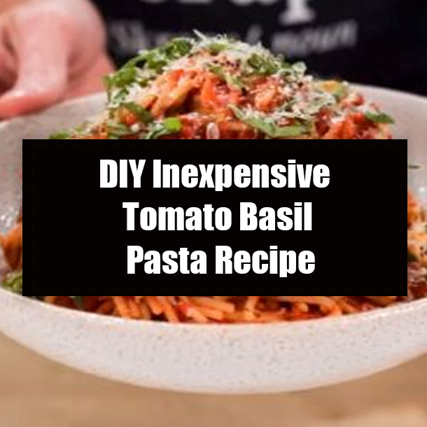 DIY Inexpensive Tomato Basil Pasta Recipe