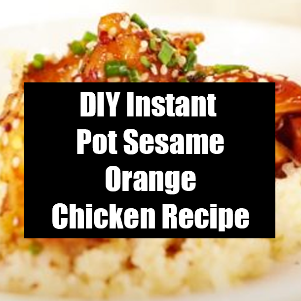 DIY Instant Pot Sesame Orange Chicken Recipe