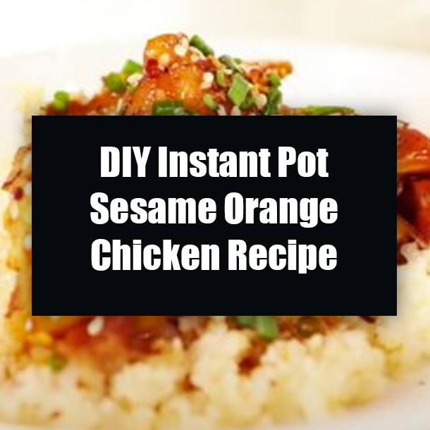 DIY Instant Pot Sesame Orange Chicken Recipe
