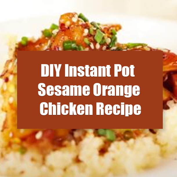 DIY Instant Pot Sesame Orange Chicken Recipe