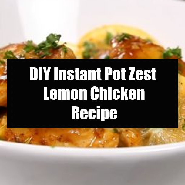 DIY Instant Pot Zest Lemon Chicken Recipe