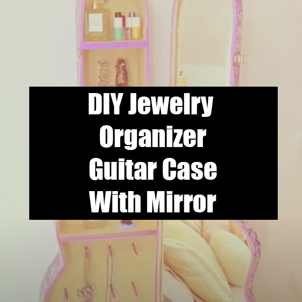 DIY Jewelry Organizer Guitar Case With Mirror