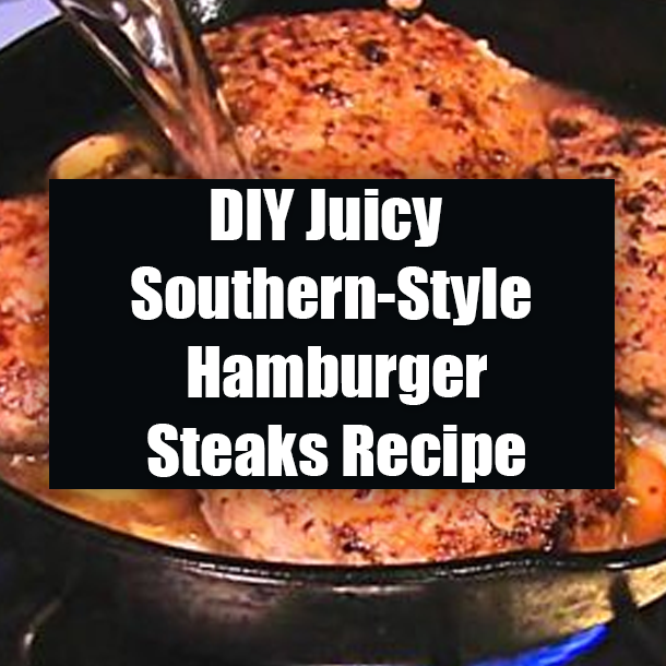 DIY Juicy Southern-Style Hamburger Steaks Recipe