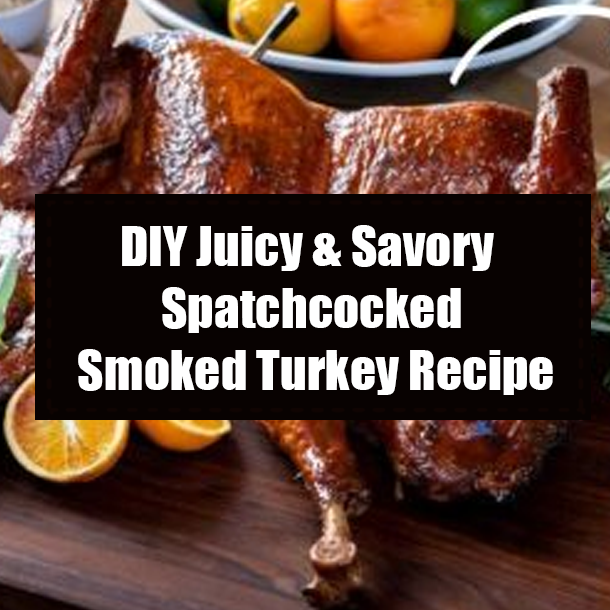 DIY Juicy & Savory Spatchcocked Smoked Turkey Recipe