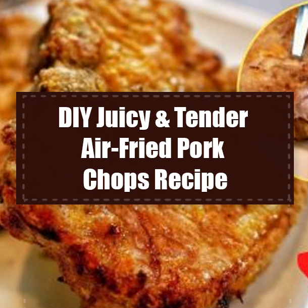 DIY Juicy & Tender Air-Fried Pork Chops Recipe