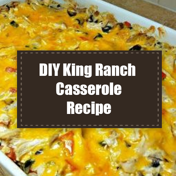 DIY King Ranch Casserole Recipe