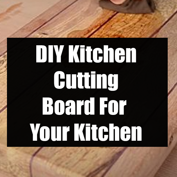 DIY Kitchen Cutting Board For Your Kitchen