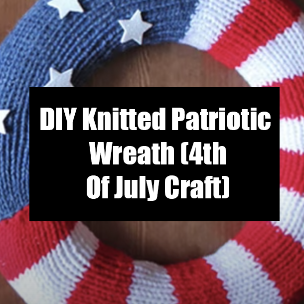 DIY Knitted Patriotic Wreath (4th Of July Craft)