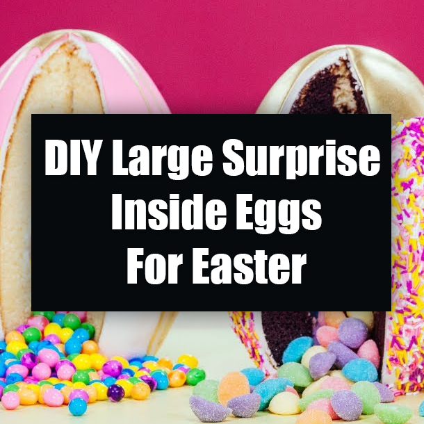 DIY Large Surprise Inside Eggs For Easter