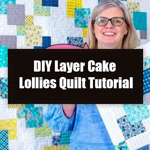 DIY Layer Cake Lollies Quilt Tutorial