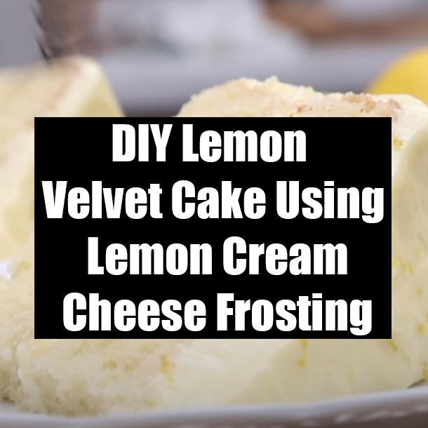 DIY Lemon Velvet Cake Using Lemon Cream Cheese Frosting