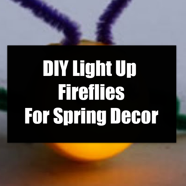 DIY Light Up Fireflies For Spring Decor