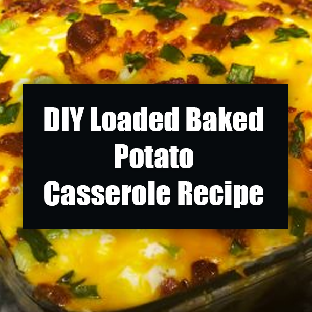 DIY Loaded Baked Potato Casserole Recipe