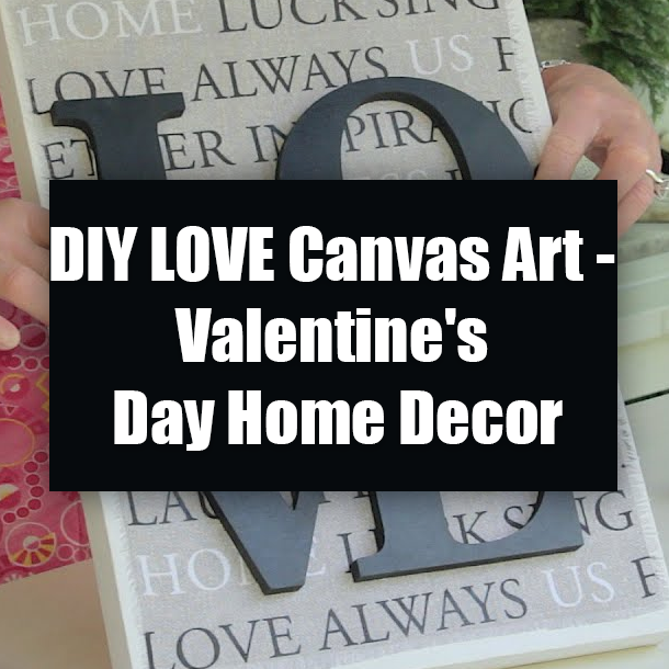 DIY LOVE Canvas Art - Valentine's Day Home Decor