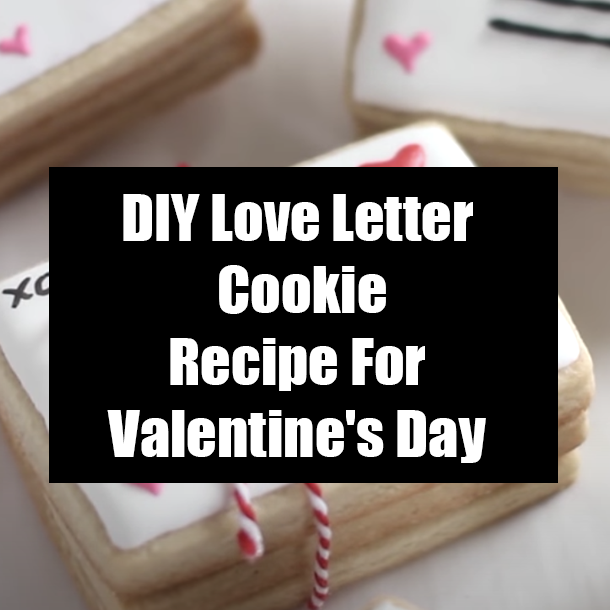 DIY Love Letter Cookie Recipe For Valentine's Day