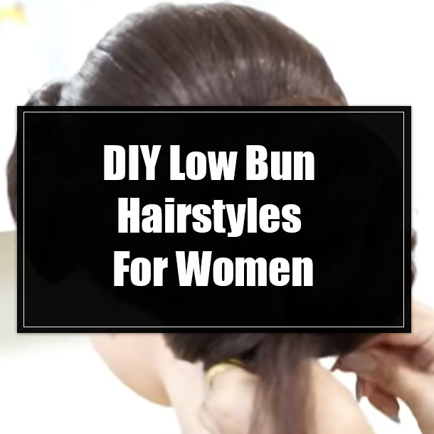 DIY Low Bun Hairstyles For Women