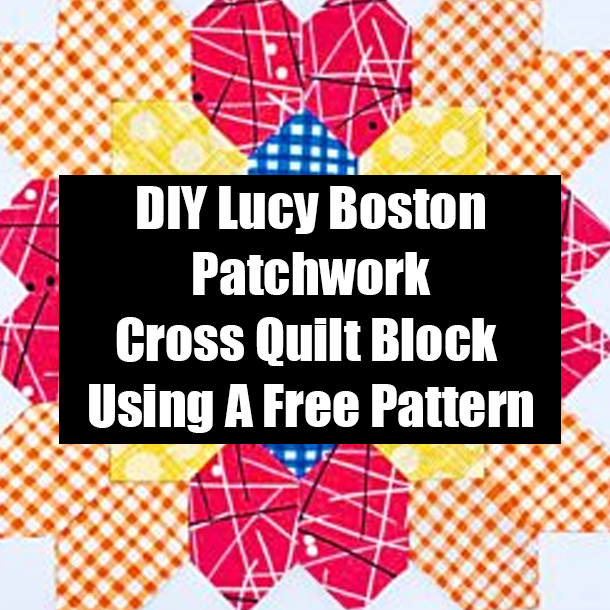 DIY Lucy Boston Patchwork Cross Quilt Block Using A Free Pattern