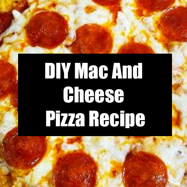 DIY Mac And Cheese Pizza Recipe