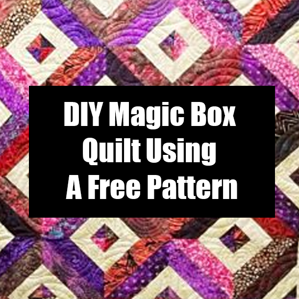 DIY Magic Box Quilt Using A Free Pattern