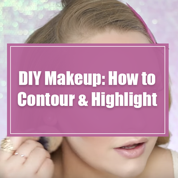 DIY Makeup: How to Contour & Highlight