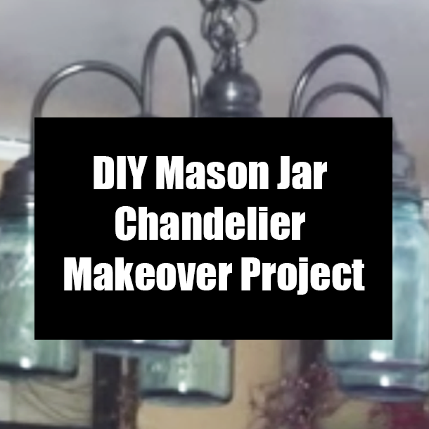 DIY Mason Jar Chandelier Makeover Project