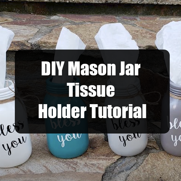 DIY Mason Jar Tissue Holder Tutorial