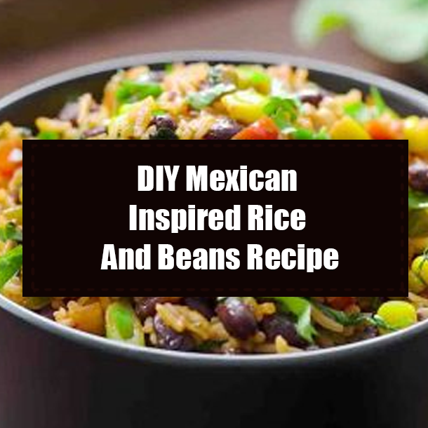 DIY Mexican-Inspired Rice And Beans Recipe