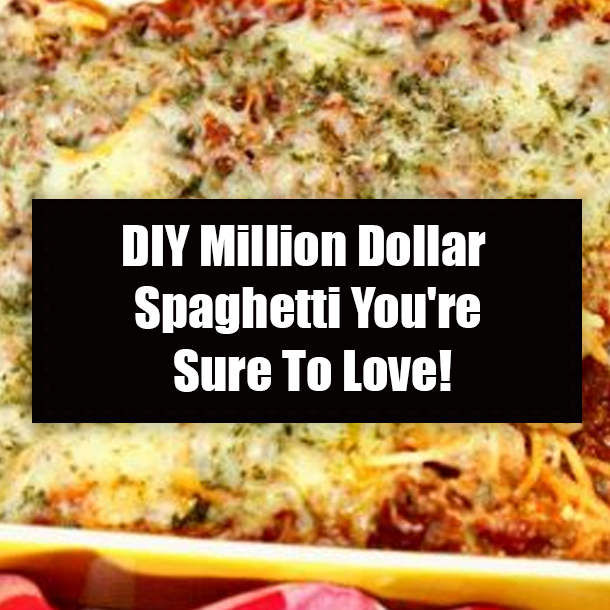 DIY Million Dollar Spaghetti You're Sure To Love!