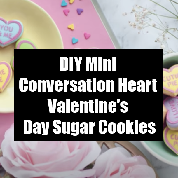 DIY Mini Conversation Heart Valentine's Day Sugar Cookies