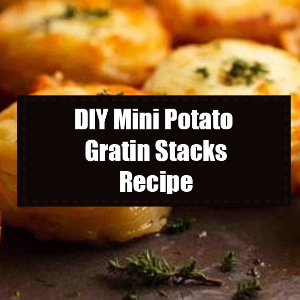 DIY Mini Potato Gratin Stacks Recipe
