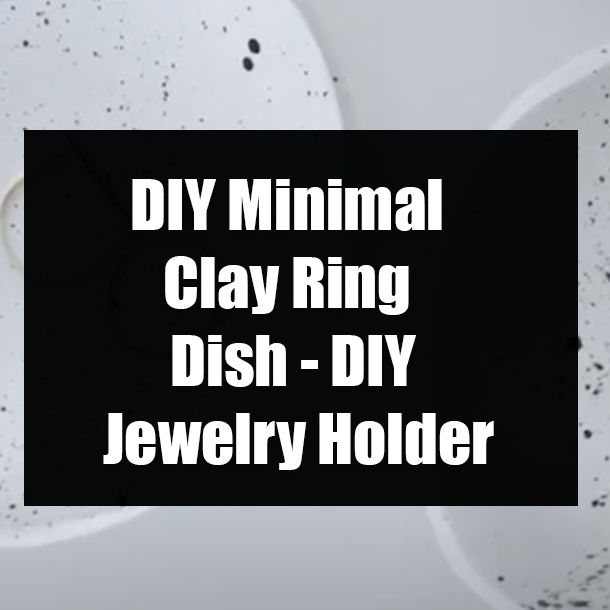 DIY Minimal Clay Ring Dish - DIY Jewelry Holder