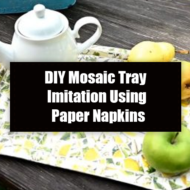 DIY Mosaic Tray Imitation Using Paper Napkins