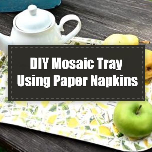 DIY Mosaic Tray Using Paper Napkins