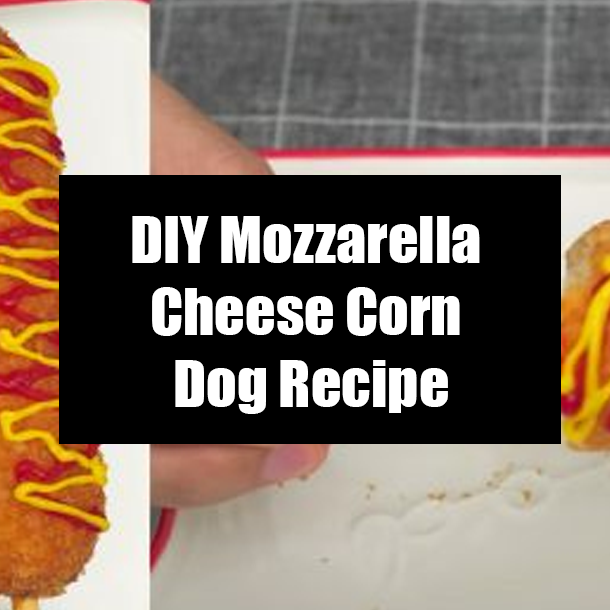 DIY Mozzarella Cheese Corn Dog Recipe