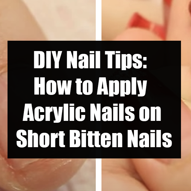 DIY Nail Tips: How to Apply Acrylic Nails on Short Bitten Nails