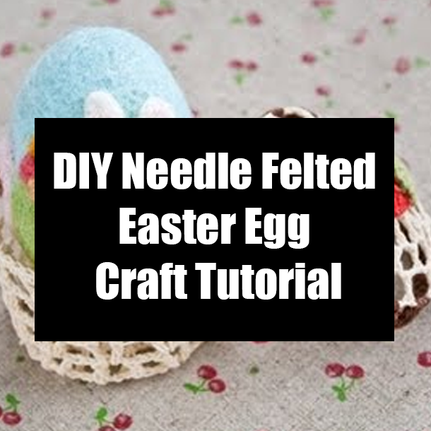 DIY Needle Felted Easter Egg Craft Tutorial