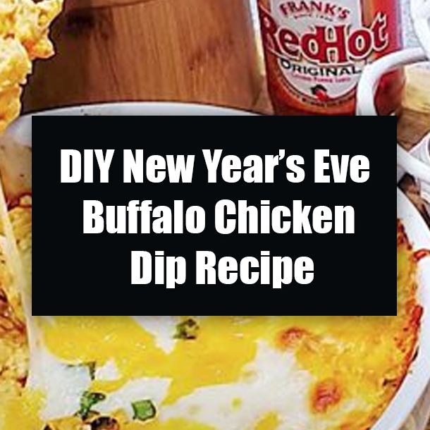DIY New Year’s Eve Buffalo Chicken Dip Recipe