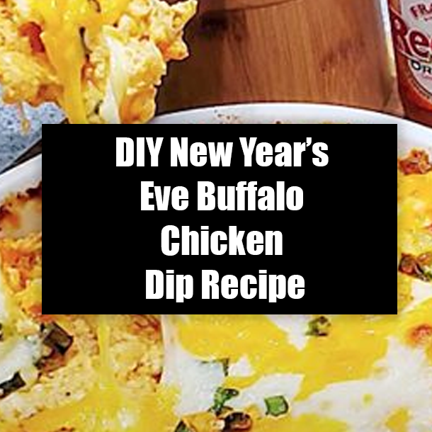 DIY New Year’s Eve Buffalo Chicken Dip Recipe