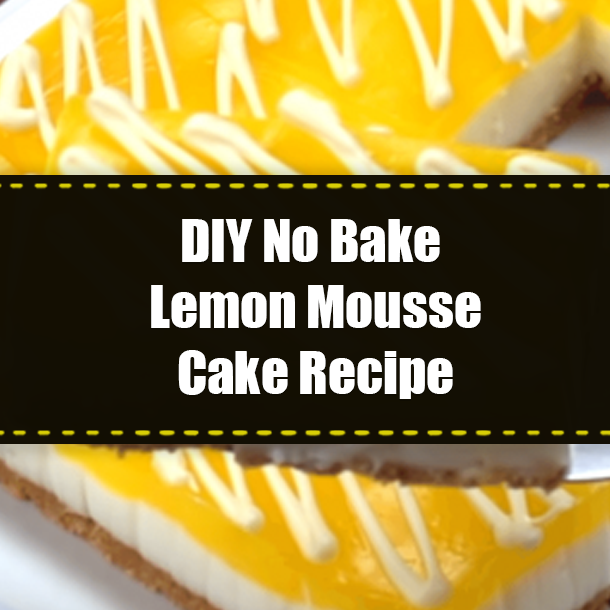 DIY No Bake Lemon Mousse Cake Recipe