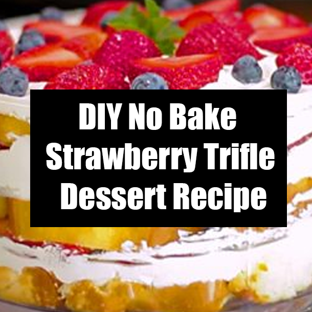 DIY No Bake Strawberry Trifle Dessert Recipe