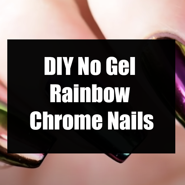 DIY No Gel Rainbow Chrome Nails