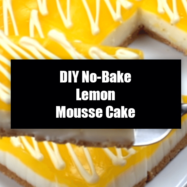 DIY No-Bake Lemon Mousse Cake