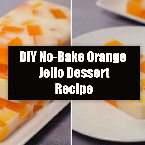 DIY No-Bake Orange Jello Dessert Recipe