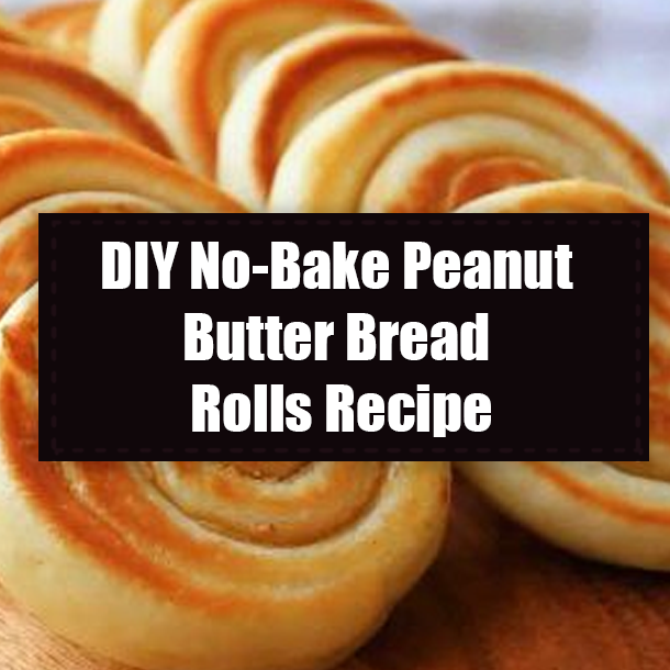 DIY No-Bake Peanut Butter Bread Rolls Recipe