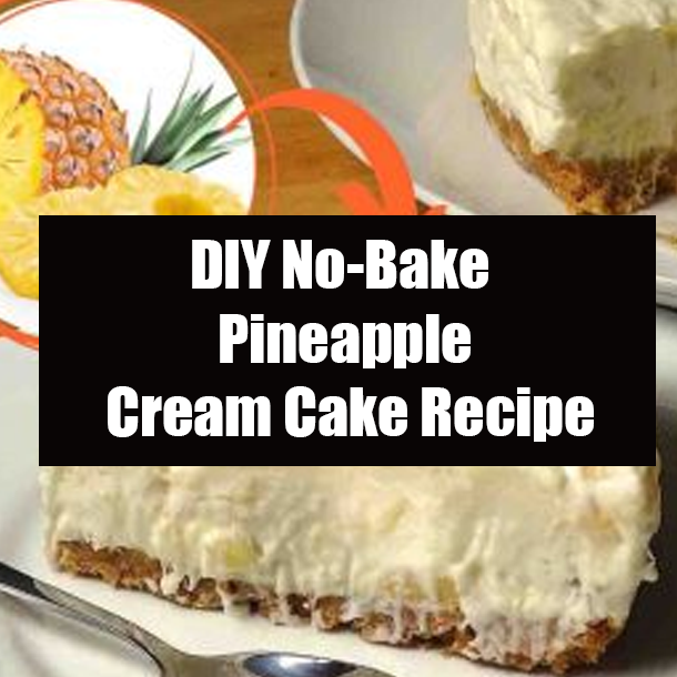DIY No-Bake Pineapple Cream Cake Recipe