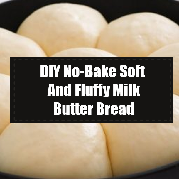 DIY No-Bake Soft And Fluffy Milk Butter Bread