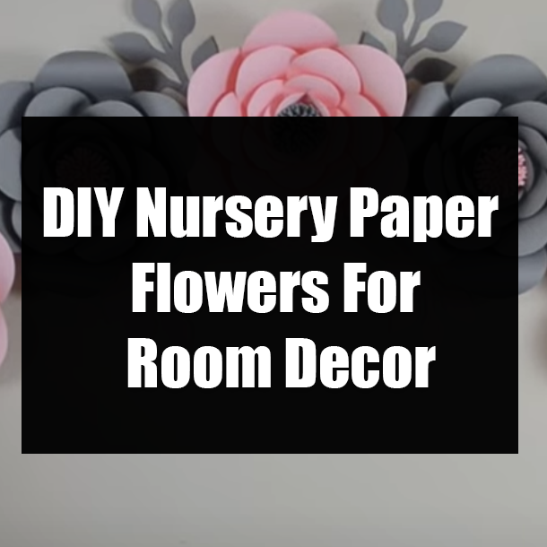 DIY Nursery Paper Flowers For Room Decor