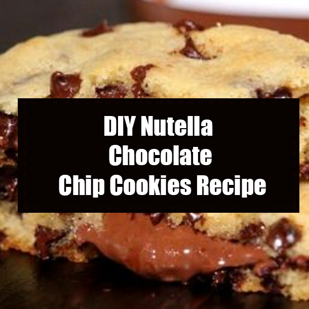 DIY Nutella Chocolate Chip Cookies Recipe